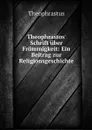 Theophrastos' Schrift uber Frommigkeit: Ein Beitrag zur Religionsgeschichte - Theophrastus