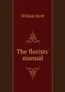 The florists' manual - William Scott