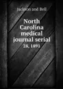 North Carolina medical journal serial. 28, 1891 - Jackson and Bell