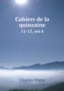 Cahiers de la quinzaine. 11-13, ser.4 - Charles Péguy