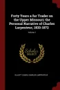 Forty Years a fur Trader on the Upper Missouri; the Personal Narrative of Charles Larpenteur, 1833-1872; Volume 1 - Elliott Coues, Charles Larpenteur