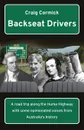 Backseat Drivers. A road trip along the Hume Highway with some opinionated voices from Australia's history - Craig Cormick