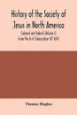 History of the Society of Jesus in North America, colonial and federal (Volume I) From the first Colonization till 1645 - Thomas Hughes