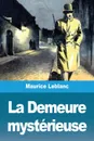 La Demeure mysterieuse - Maurice Leblanc
