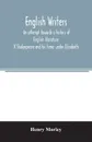 English writers; an attempt towards a history of English literature; X Shakespeare and his time. under Elizabeth - Henry Morley
