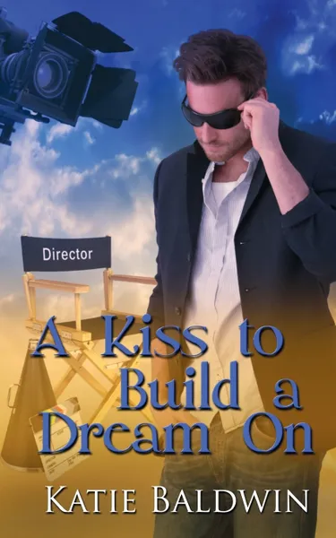 Обложка книги A Kiss to Build a Dream On, Katie Baldwin