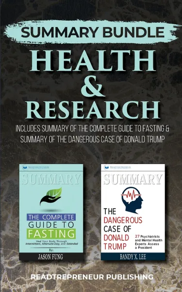 Обложка книги Summary Bundle. Health & Research . Readtrepreneur Publishing: Includes Summary of The Complete Guide to Fasting & Summary of The Dangerous Case of Donald Trump, Readtrepreneur Publishing