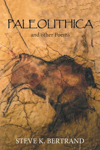 Обложка книги Paleolithica. And Other Poems, Steve K. Bertrand