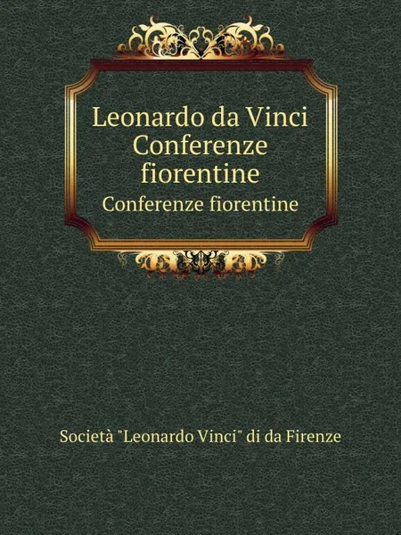 Обложка книги Leonardo da Vinci. Conferenze fiorentine, Società Leonardo Vinci di da Firenze