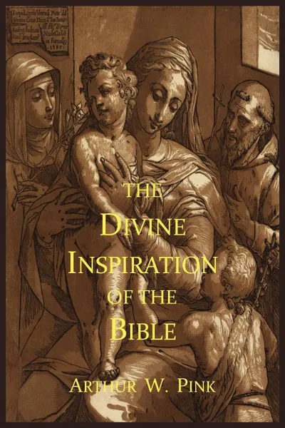 Обложка книги The Divine Inspiration of the Bible, Arthur W. Pink