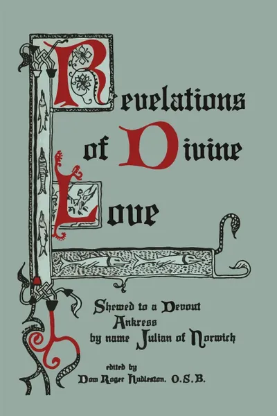 Обложка книги Revelations of Divine Love Shewed to a Devout Ankress by Name Julian of Norwich, Julian of Norwich