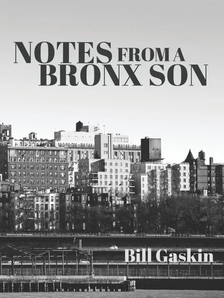 Обложка книги Notes From A Bronx Son, Bill Gaskin