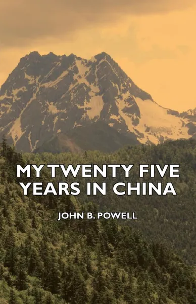 Обложка книги My Twenty Five Years in China, John B. Powell