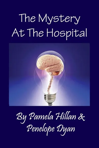 Обложка книги The Mystery at the Hospital, Pamela Hillan, Penelope Dyan