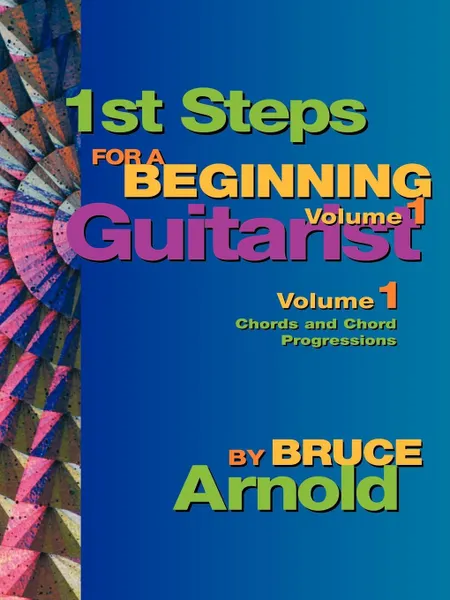 Обложка книги 1st Steps for a Beginning Guitarist, Chords and Chord Progressions, Bruce E. Arnold