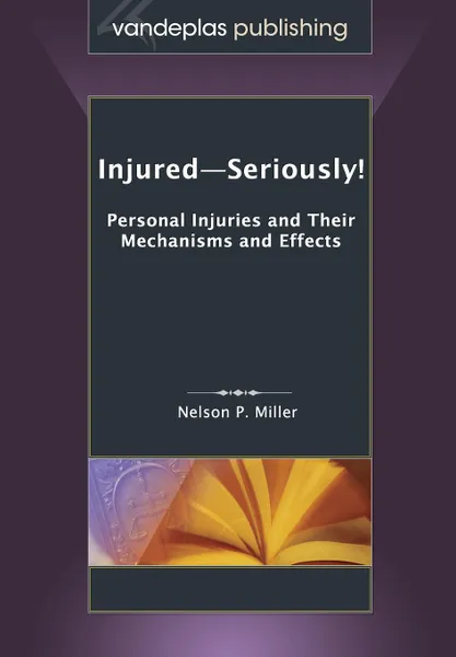 Обложка книги Injured-Seriously!  Personal Injuries and Their Mechanisms and Effects, Nelson P. Miller