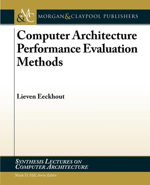 Обложка книги Computer Architecture Performance Evaluation Methods, Mark D. Hill, Lieven Eeckhout