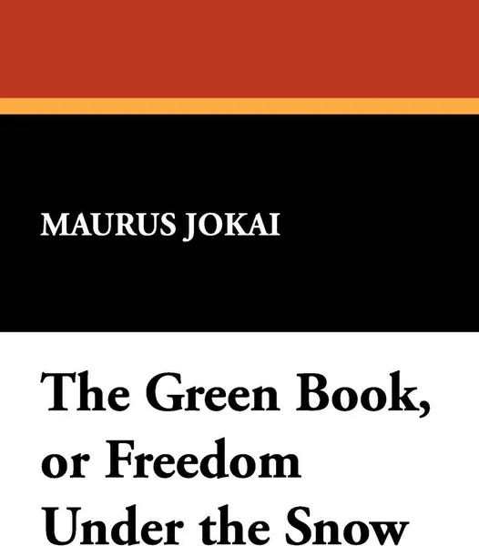 Обложка книги The Green Book, or Freedom Under the Snow, Maurus Jokai