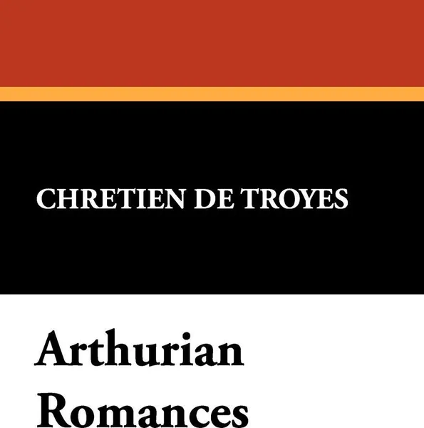 Обложка книги Arthurian Romances, Chretien De Troyes