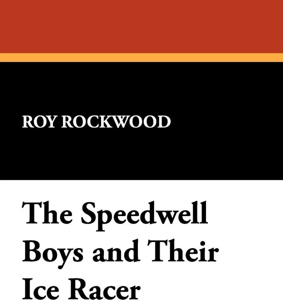 Обложка книги The Speedwell Boys and Their Ice Racer, Roy Rockwood