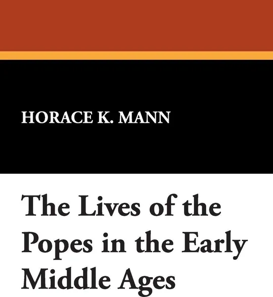 Обложка книги The Lives of the Popes in the Early Middle Ages, Horace K. Mann