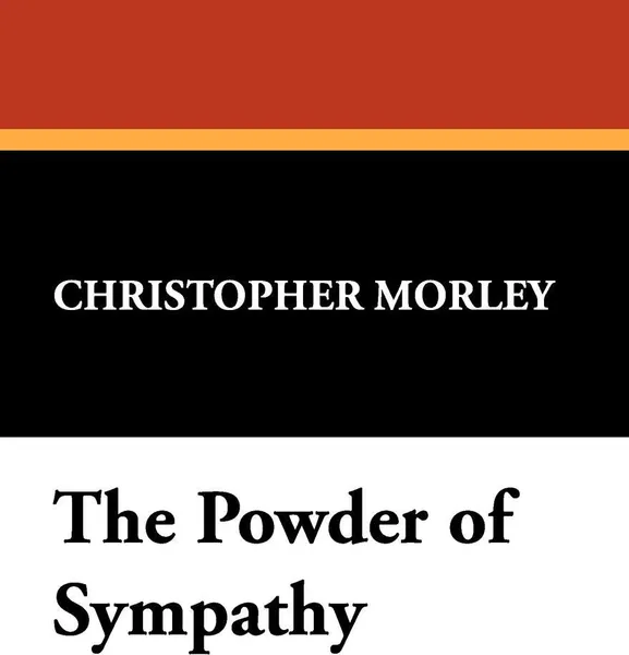 Обложка книги The Powder of Sympathy, Christopher Morley