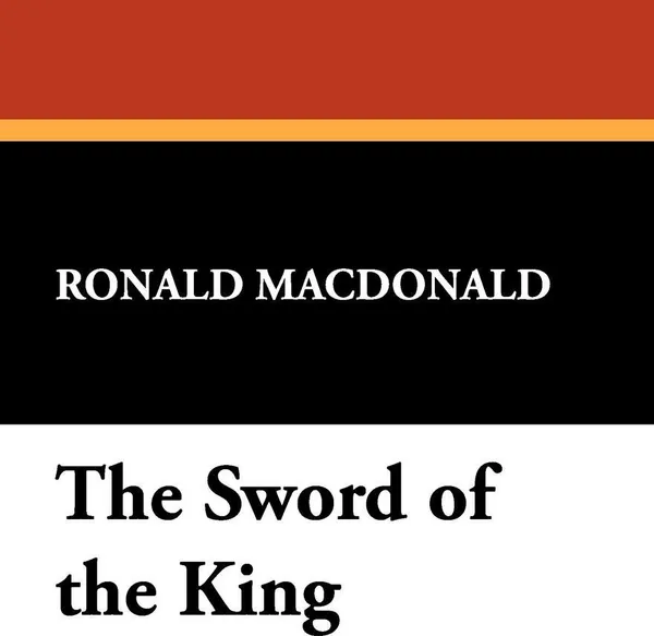 Обложка книги The Sword of the King, Ronald MacDonald