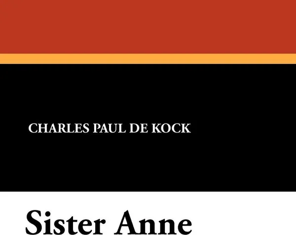 Обложка книги Sister Anne, Charles Paul De Kock, George Burnham Ives
