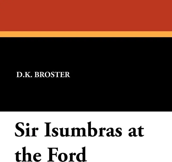 Обложка книги Sir Isumbras at the Ford, D.K. Broster