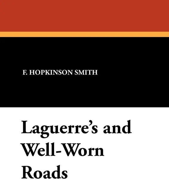 Обложка книги Laguerre's and Well-Worn Roads, Francis Hopkinson Smith