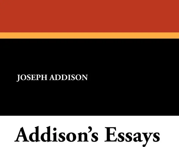 Обложка книги Addison's Essays, Joseph Addison