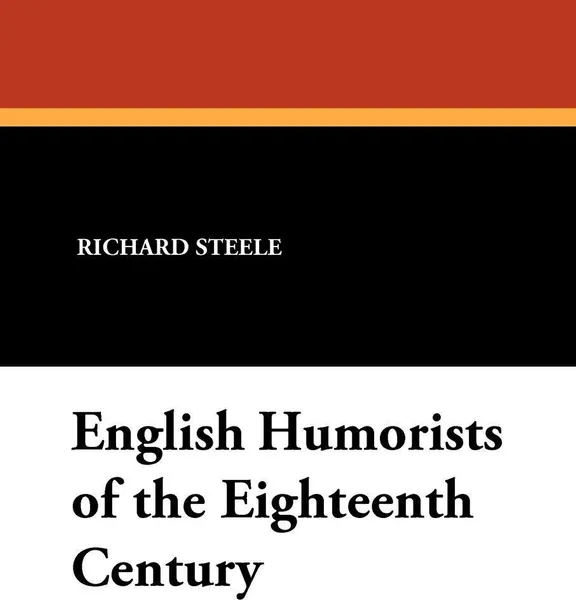 Обложка книги English Humorists of the Eighteenth Century, Richard Steele, Joseph Addison, Laurence Sterne