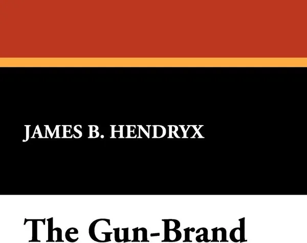 Обложка книги The Gun-Brand, James B. Hendryx