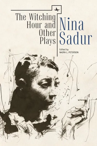 Обложка книги The Witching Hour and Other Plays by Nina Sadur, Nina Sadur, Nadya L. Peterson