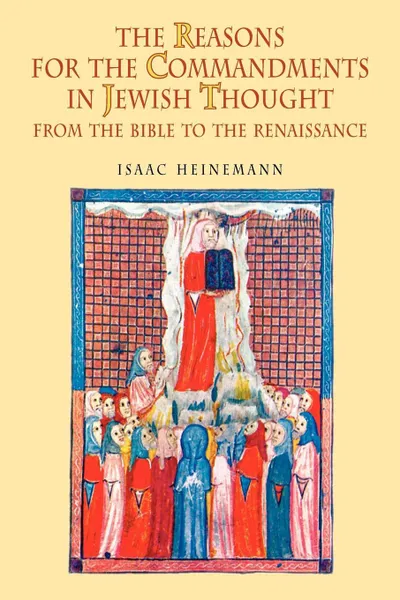 Обложка книги The Reasons for the Commandments in Jewish Thought. From the Bible to the Renaissance, Isaac Heinemann, Leonard Levin