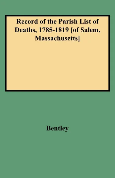 Обложка книги Record of the Parish List of Deaths, 1785-1819 .Of Salem, Massachusetts., JR Bentley, Jr G.E . Bentley