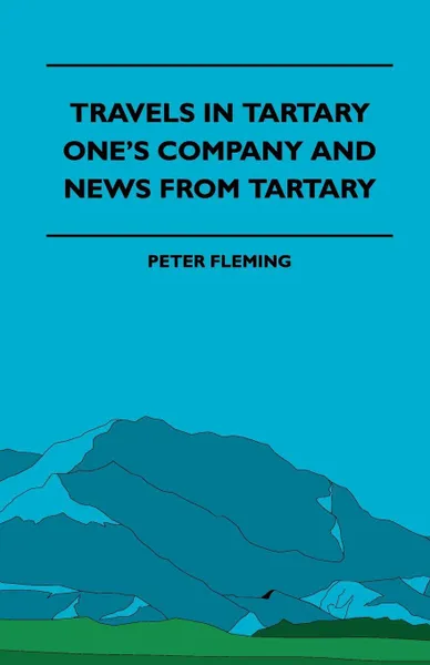 Обложка книги Travels in Tartary - One's Company and News from Tartary, Herbert Myrick, Peter Fleming