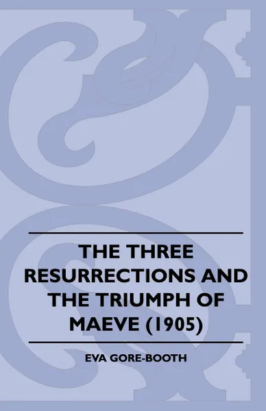 Обложка книги The Three Resurrections and the Triumph of Maeve (1905), Eva Gore-Booth