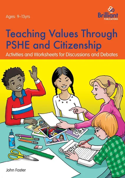 Обложка книги Teaching Values through PSHE and Citizenship. Activities and Worksheets for Discussions and Debates, John Foster