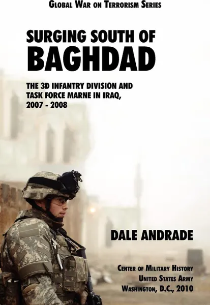 Обложка книги Surging South of Baghdad. The 3d Infantry Division and Task Force MARNE in Iraq, 2007-2008, Dale Andrade, Center of Military History