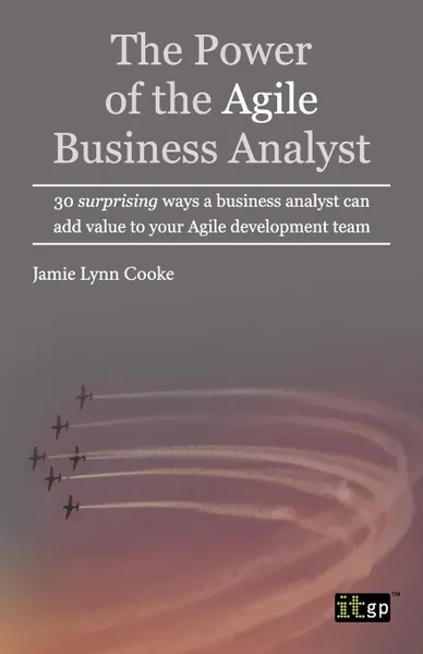 Обложка книги Power of the Agile Business Analyst, Jamie Lynn Cooke, It Governance