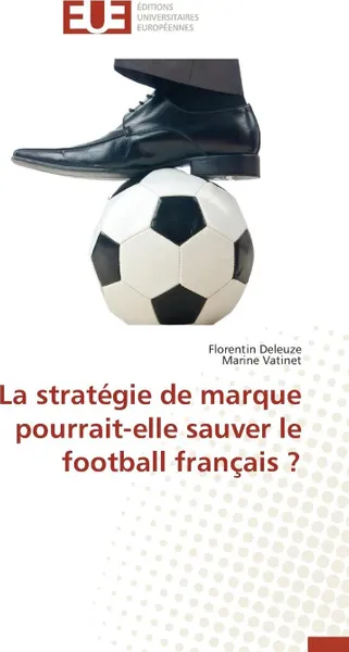 Обложка книги La strategie de marque pourrait-elle sauver le football francais ?, Collectif