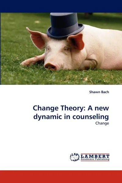 Обложка книги Change Theory. A new dynamic in counseling, Shawn Bach