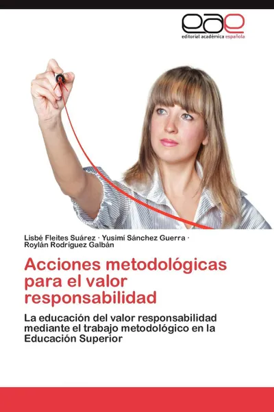 Обложка книги Acciones Metodologicas Para El Valor Responsabilidad, Fleites Suarez Lisbe, Sanchez Guerra Yusimi, Rodriguez Galban Roylan