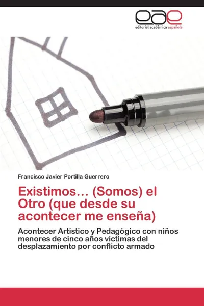 Обложка книги Existimos... (Somos) El Otro (Que Desde Su Acontecer Me Ensena), Portilla Guerrero Francisco Javier