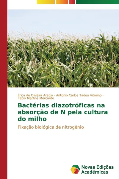 Обложка книги Bacterias diazotroficas na absorcao de N pela cultura do milho, de Oliveira Araújo Érica, Vitorino Antonio Carlos Tadeu, Mercante Fabio Martins