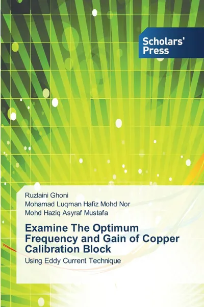 Обложка книги Examine the Optimum Frequency and Gain of Copper Calibration Block, Ghoni Ruzlaini, Mohd Nor Mohamad Luqman Hafiz, Mustafa Mohd Haziq Asyraf