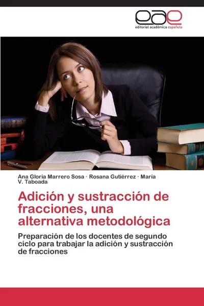 Обложка книги Adicion y sustraccion de fracciones, una alternativa metodologica, Marrero Sosa Ana Gloria, Gutiérrez Rosana, Taboada María V.