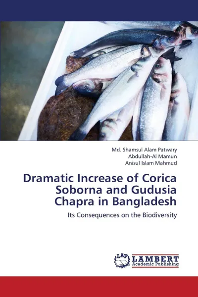 Обложка книги Dramatic Increase of Corica Soborna and Gudusia Chapra in Bangladesh, Patwary MD Shamsul Alam, Mamun Abdullah-Al, Mahmud Anisul Islam