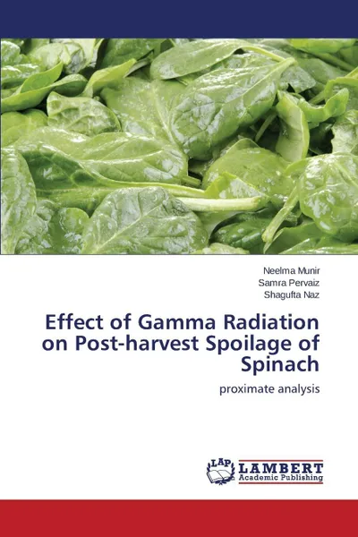 Обложка книги Effect of Gamma Radiation on Post-harvest Spoilage of Spinach, Munir Neelma, Pervaiz Samra, Naz Shagufta